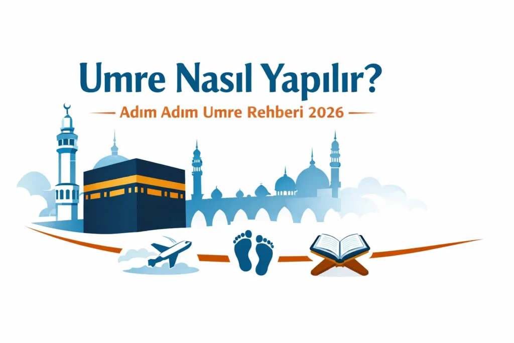 Umre Nasıl Yapılır?Adım Adım Detaylı Umre Rehber