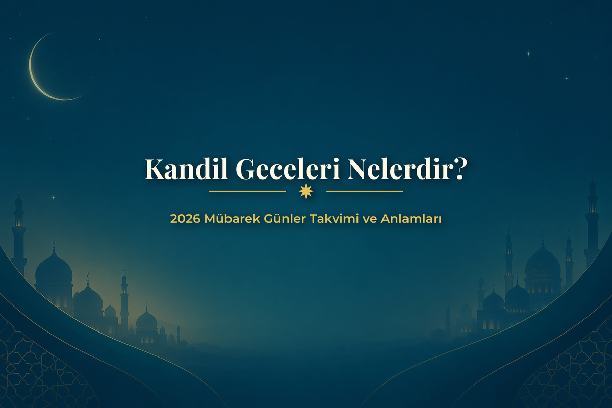 Kandil Geceleri Nelerdir? 2026 Mübarek Günler Takvimi ve Anlamları 1 Kandil geceleri: 2026 mübarek günler takvimi ve anlamları rehberi
