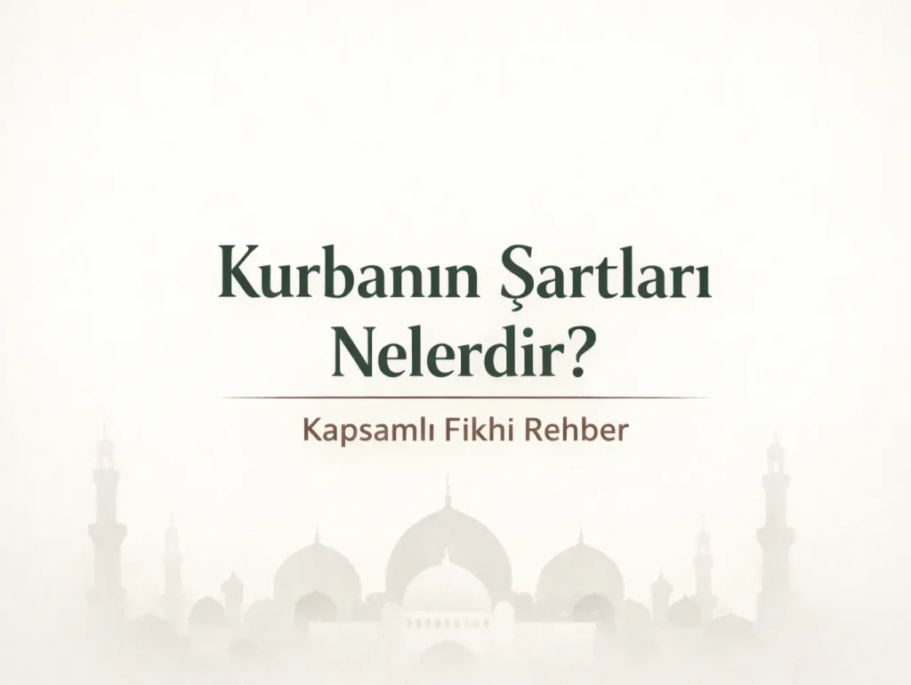 Kurbanın Şartları Nelerdir? Kapsamlı Fıkhi Rehber